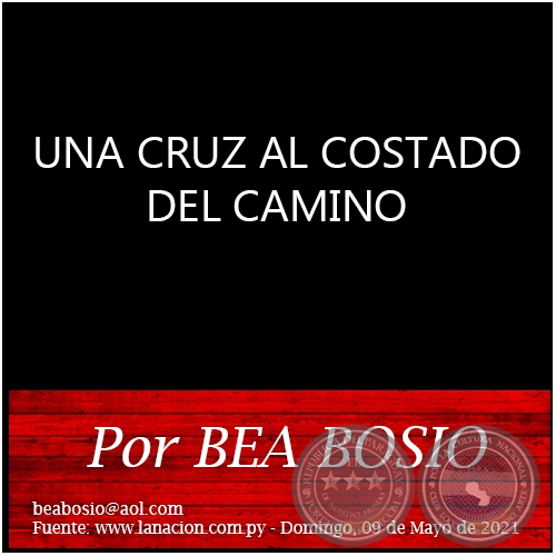 UNA CRUZ AL COSTADO DEL CAMINO - Por BEA BOSIO - Domingo, 09 de Mayo de 2021